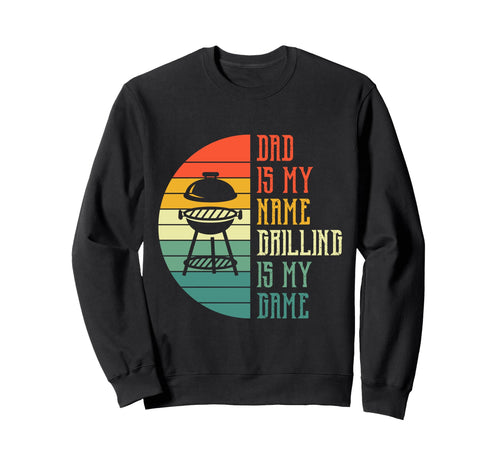 Dad Is My Name Grilling Is My Sweatshirt - Streetwear Style for Adults - T-Shirt, Sweatshirt, Hoodie