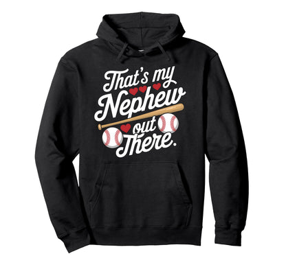 Thats My Nephew Out There Baseball Hoodie - Graphic Print for Adults - T-Shirt, Sweatshirt, Hoodie