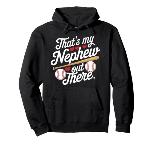 Thats My Nephew Out There Baseball Hoodie - Graphic Print for Adults - T-Shirt, Sweatshirt, Hoodie