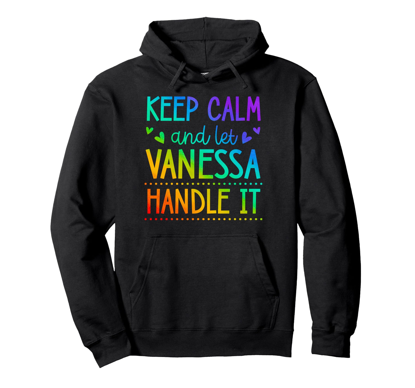 Keep Calm And Let Vanessa Handle It Hoodie - Custom Art Print Men Women - T-Shirt, Sweatshirt, Hoodie