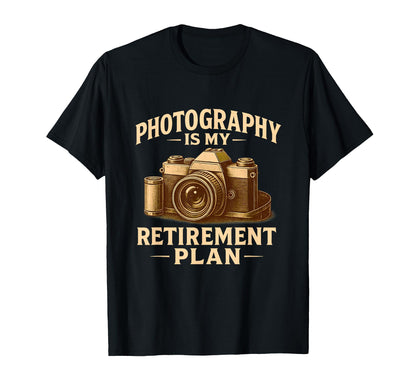 Photography Is My Retirement Plan T-Shirt - Custom Art Print for Adults - T-Shirt, Sweatshirt, Hoodie