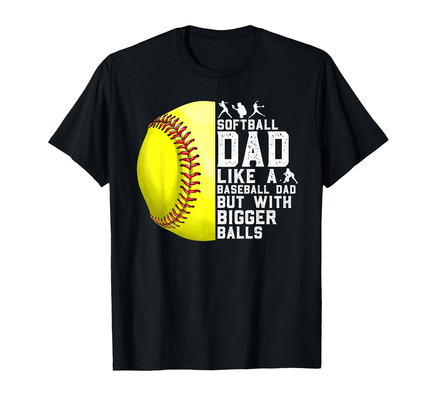 Softball Dad Like Baseball Dad Bigger T-Shirt - Unique Graphic Unisex - T-Shirt, Sweatshirt, Hoodie