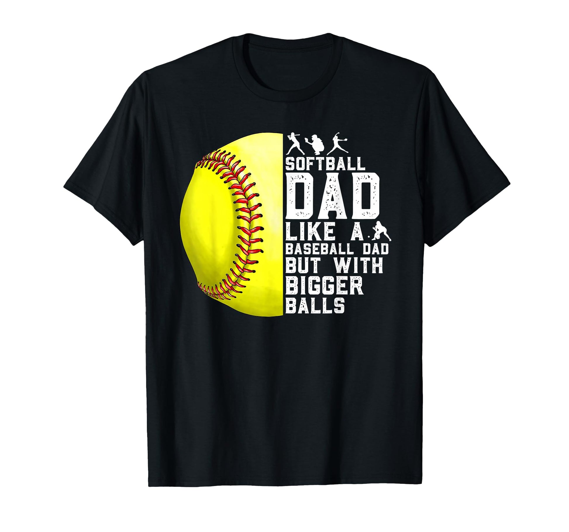 Softball Dad Like Baseball Dad Bigger T-Shirt - Unique Graphic Unisex - T-Shirt, Sweatshirt, Hoodie
