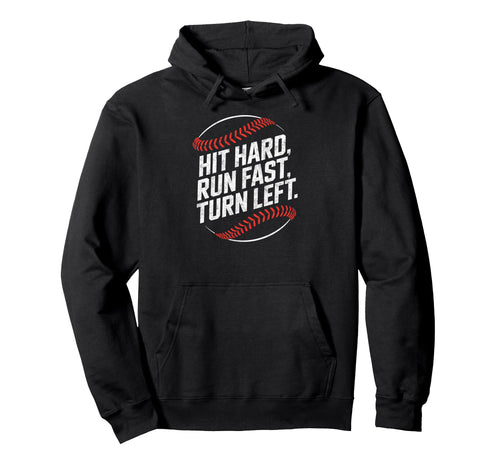 Hit Hard Run Fast Turn Left Baseball Hoodie - Novelty Apparel Unisex - T-Shirt, Sweatshirt, Hoodie