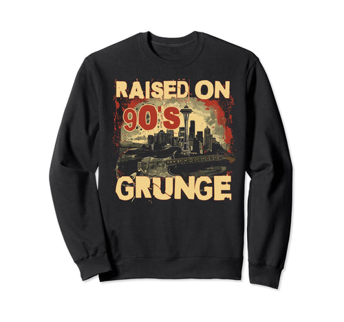 Raised 90S Grunge Rock Music Sweatshirt - Casual Everyday Wear for Adults - T-Shirt, Sweatshirt, Hoodie