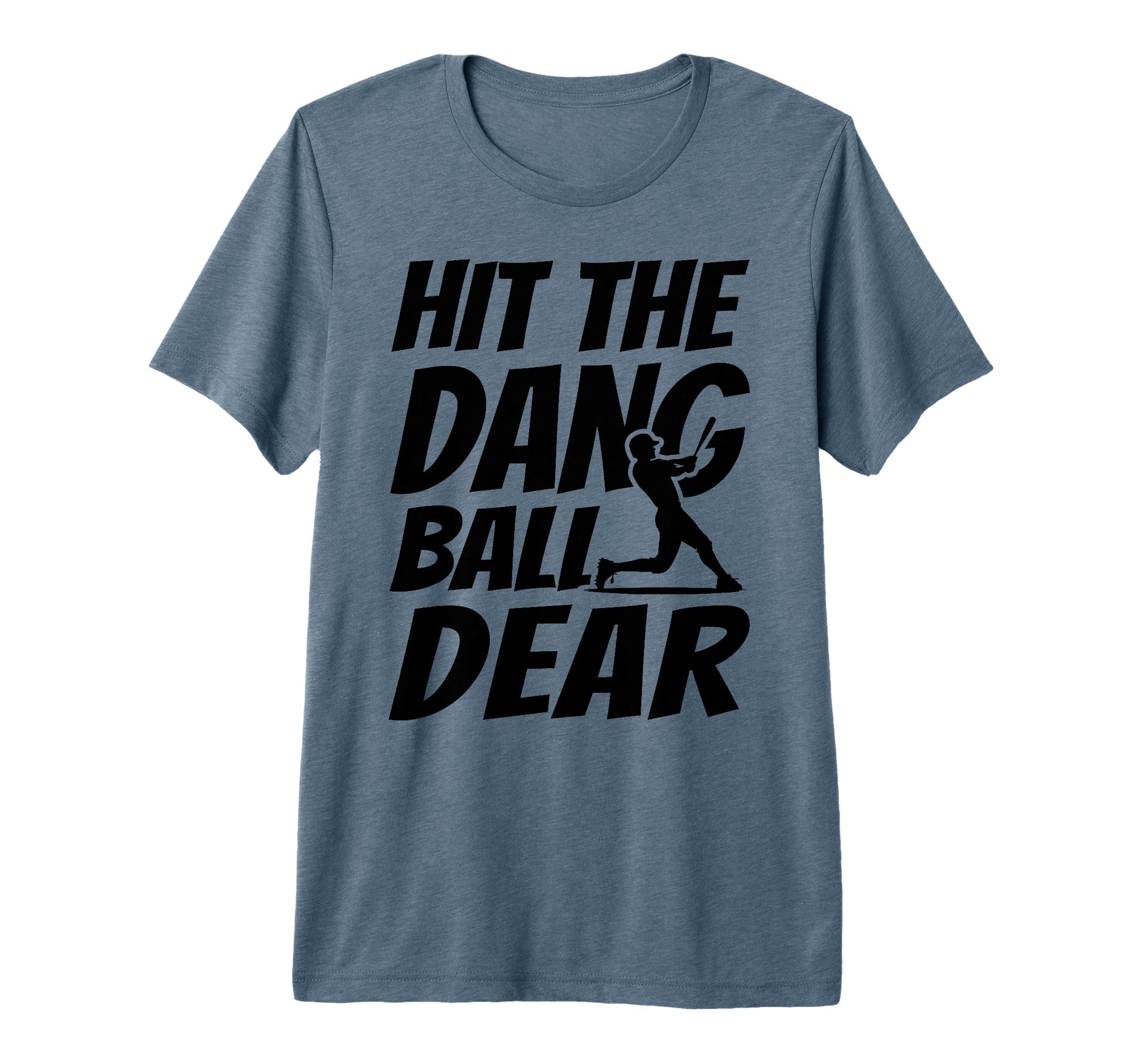 Hit Dang Ball Dear Funny Family T-Shirt - Custom Art Print for Adults - T-Shirt, Sweatshirt, Hoodie