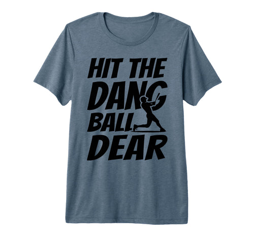 Hit Dang Ball Dear Funny Family T-Shirt - Custom Art Print for Adults - T-Shirt, Sweatshirt, Hoodie