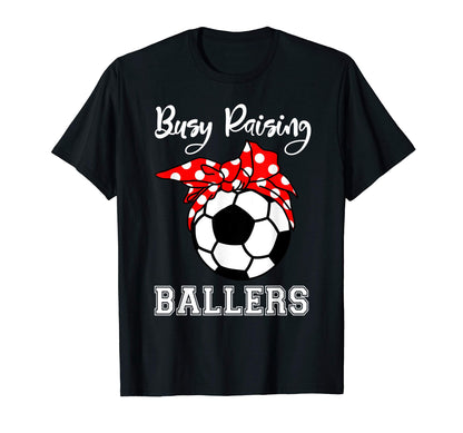 Busy Raising Ballers Funny Soccer T-Shirt - Fun Novelty Design for Adults - T-Shirt, Sweatshirt, Hoodie