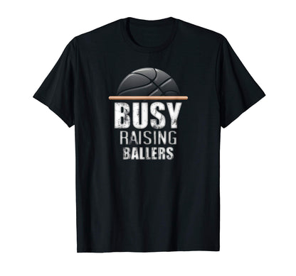 Busy Raising Ballers Basketball T-Shirt - Unique Graphic Unisex - T-Shirt, Sweatshirt, Hoodie