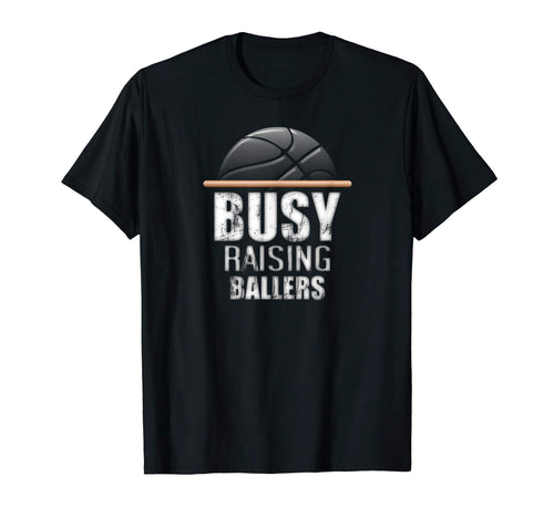Busy Raising Ballers Basketball T-Shirt - Unique Graphic Unisex - T-Shirt, Sweatshirt, Hoodie