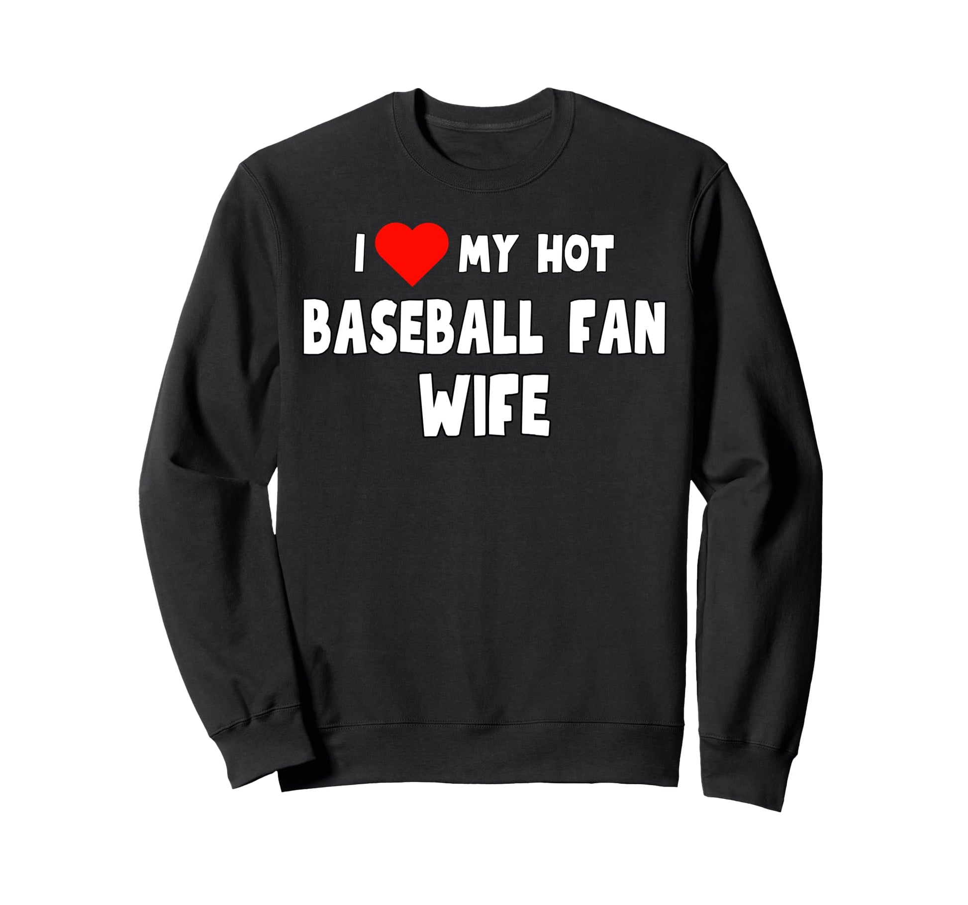 Fun I Love My Hot Baseball Fan Wife Sweatshirt - Custom Art Print Men Women - T-Shirt, Sweatshirt, Hoodie