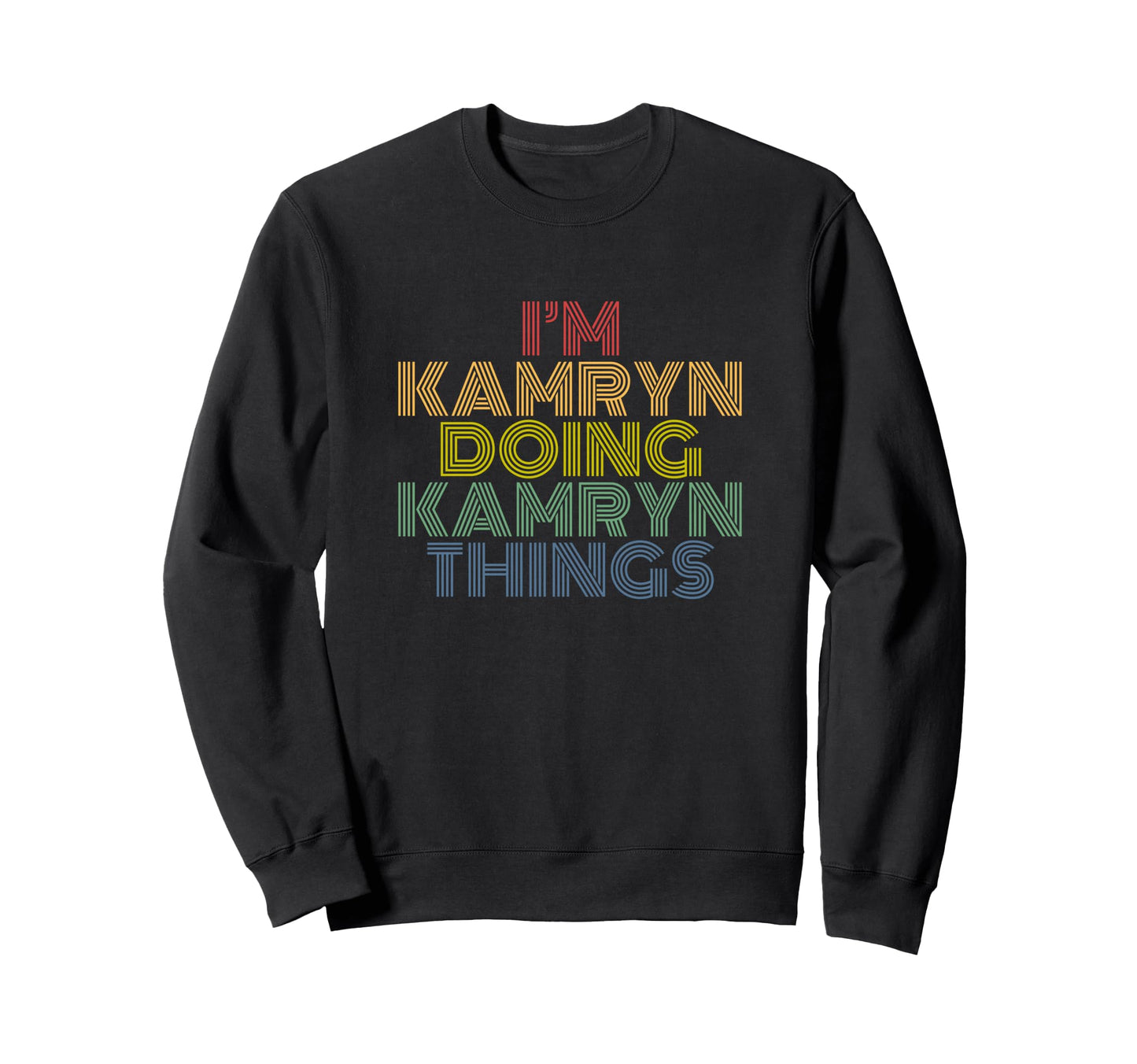 Im Kamryn Doing Kamryn Things Funny Sweatshirt - Graphic Print Men Women - T-Shirt, Sweatshirt, Hoodie