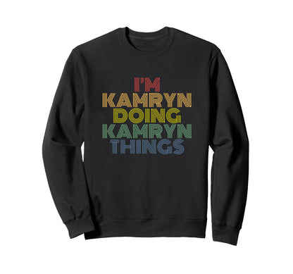 Im Kamryn Doing Kamryn Things Funny Sweatshirt - Graphic Print Men Women - T-Shirt, Sweatshirt, Hoodie