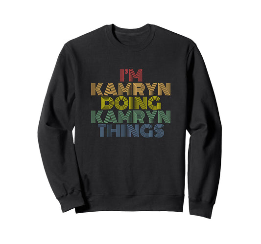 Im Kamryn Doing Kamryn Things Funny Sweatshirt - Graphic Print Men Women - T-Shirt, Sweatshirt, Hoodie
