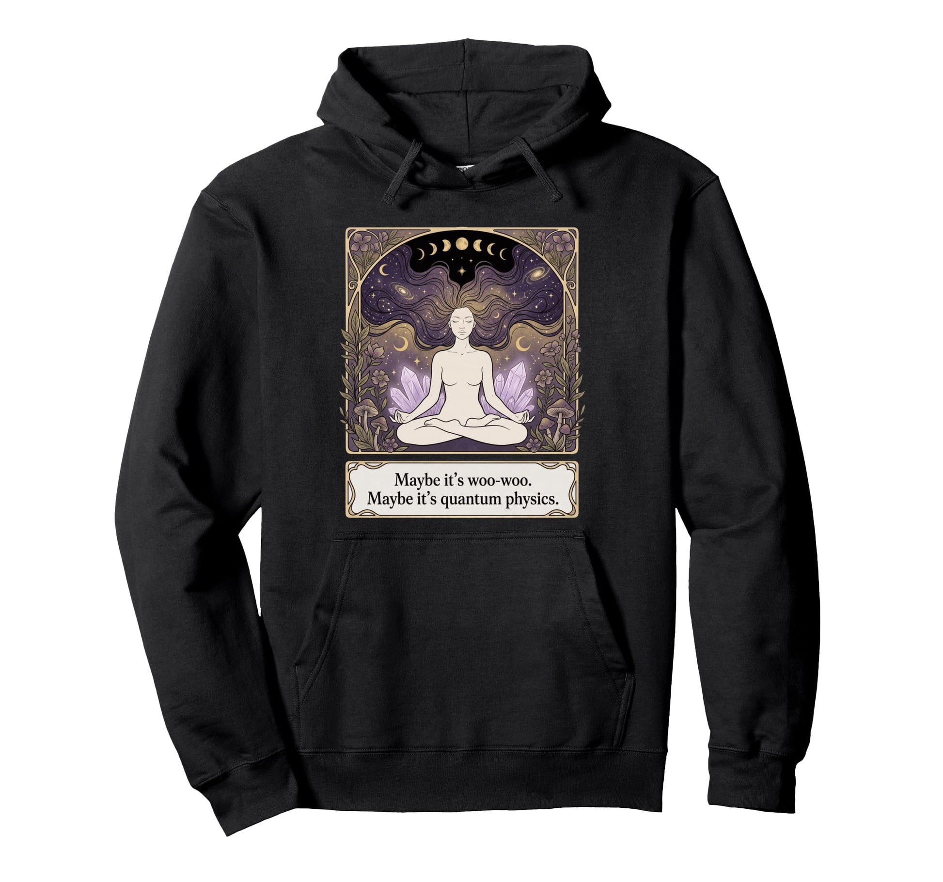 Maybe Its Woo Woo Maybe Its Quantum Hoodie - Fun Novelty Design Men Women - T-Shirt, Sweatshirt, Hoodie