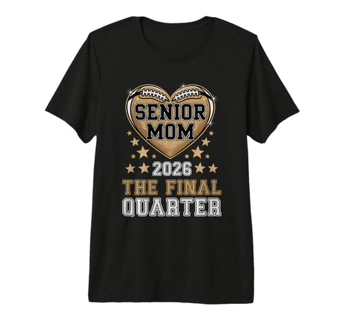 Senior Football Mom Mother Final T-Shirt - Fun Novelty Design Men Women - T-Shirt, Sweatshirt, Hoodie