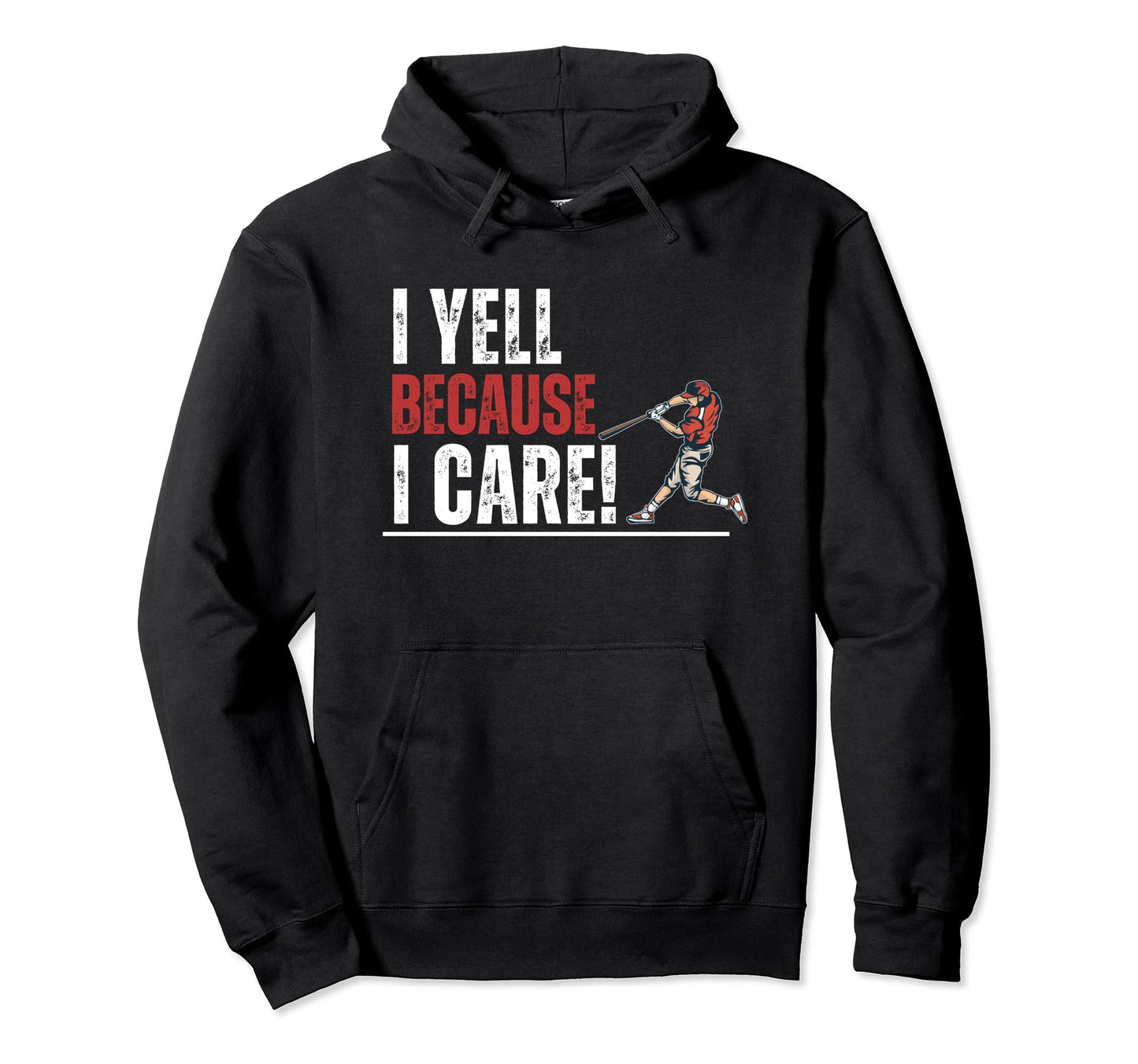 I Yell Because I Care Baseball Parent Hoodie - Streetwear Style for Adults - T-Shirt, Sweatshirt, Hoodie