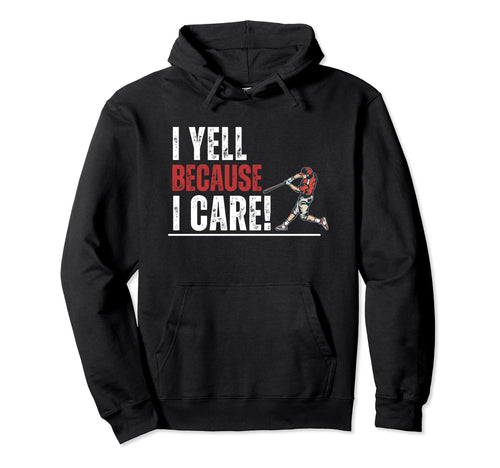 I Yell Because I Care Baseball Parent Hoodie - Streetwear Style for Adults - T-Shirt, Sweatshirt, Hoodie