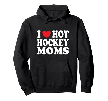 I Heart Hot Hockey Moms Funny I Love Hoodie - Trendy Graphic for Adults - T-Shirt, Sweatshirt, Hoodie