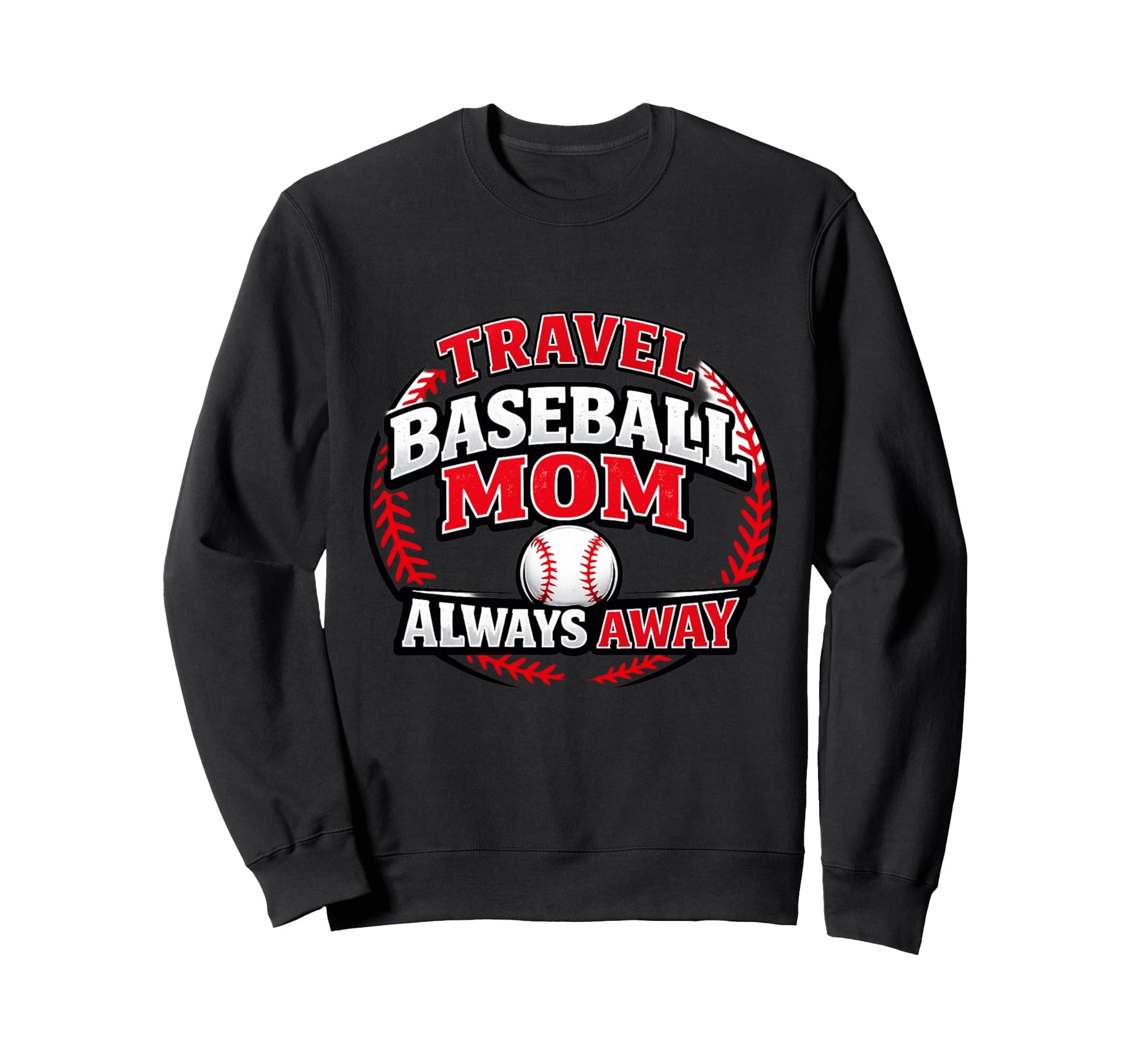 Travel Baseball Mom Always Away Sweatshirt - Unique Graphic for Adults - T-Shirt, Sweatshirt, Hoodie