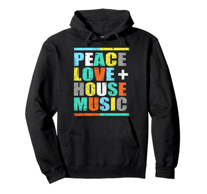 Peace Love House Music Hoodie - Graphic Print for Adults - T-Shirt, Sweatshirt, Hoodie