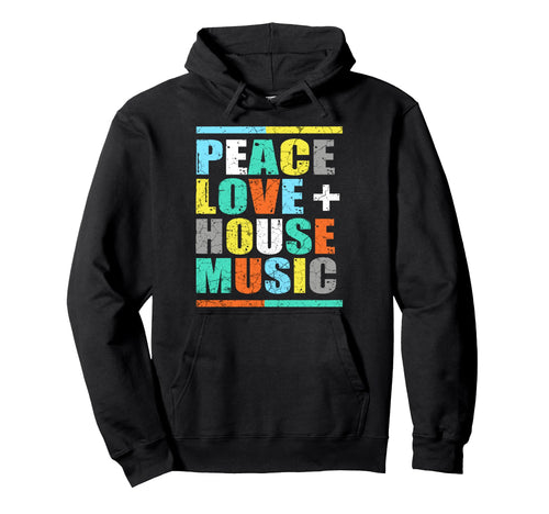 Peace Love House Music Hoodie - Graphic Print for Adults - T-Shirt, Sweatshirt, Hoodie