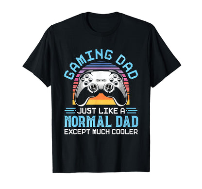 Gaming Dad Just Like Normal Dad T-Shirt - Aesthetic Graphic for Adults - T-Shirt, Sweatshirt, Hoodie