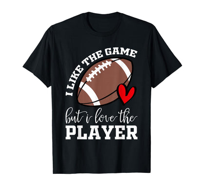I Like Game But I Love Player Football T-Shirt - Unique Graphic Men Women - T-Shirt, Sweatshirt, Hoodie