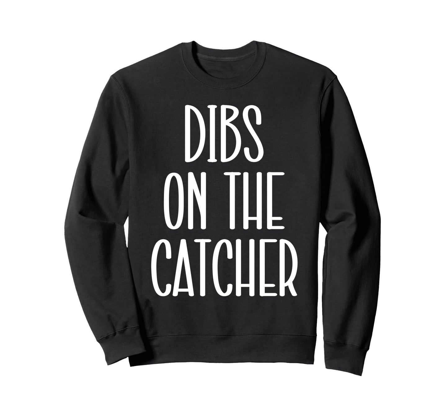 Catcher Girlfriend Catcher Wife Dibs Sweatshirt - Trendy Graphic Men Women - T-Shirt, Sweatshirt, Hoodie