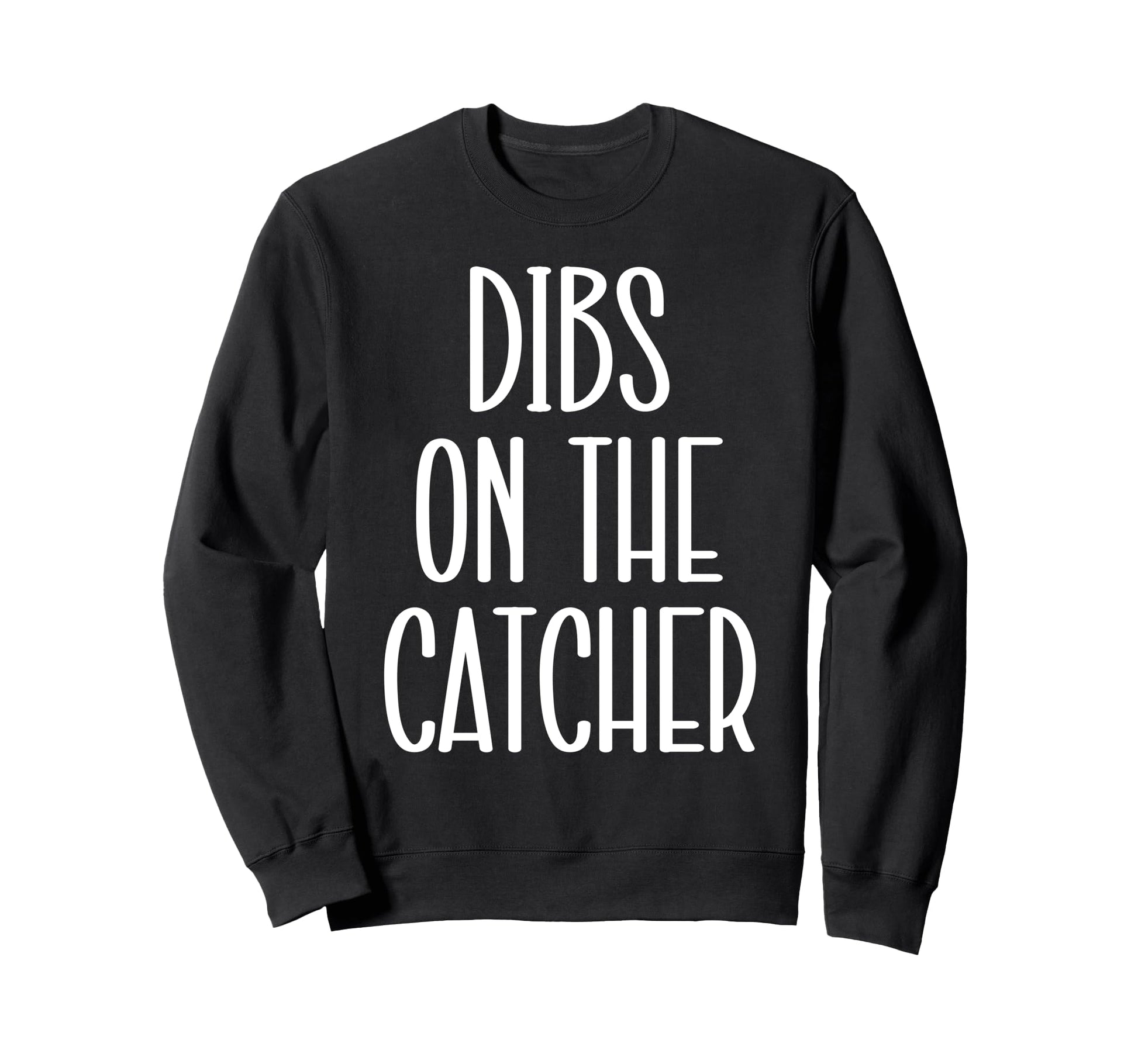 Catcher Girlfriend Catcher Wife Dibs Sweatshirt - Trendy Graphic Men Women - T-Shirt, Sweatshirt, Hoodie