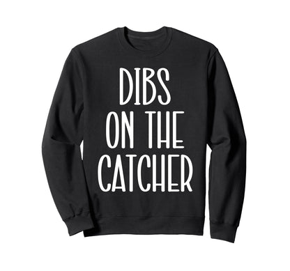 Catcher Girlfriend Catcher Wife Dibs Sweatshirt - Trendy Graphic Men Women - T-Shirt, Sweatshirt, Hoodie