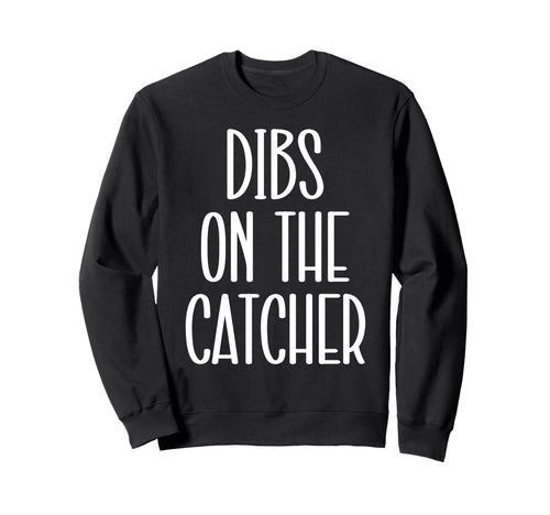 Catcher Girlfriend Catcher Wife Dibs Sweatshirt - Trendy Graphic Men Women - T-Shirt, Sweatshirt, Hoodie