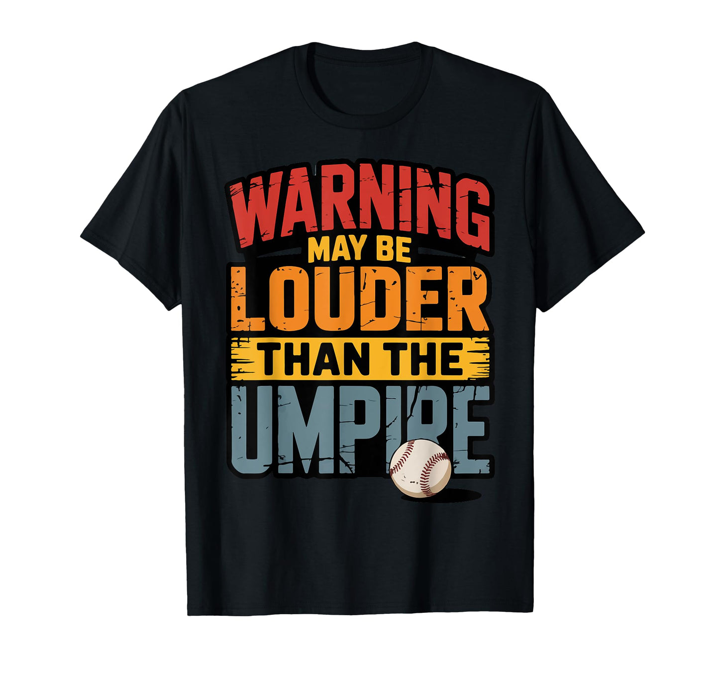 Warning May Be Louder Than Umpire T-Shirt - Streetwear Style for Adults - T-Shirt, Sweatshirt, Hoodie