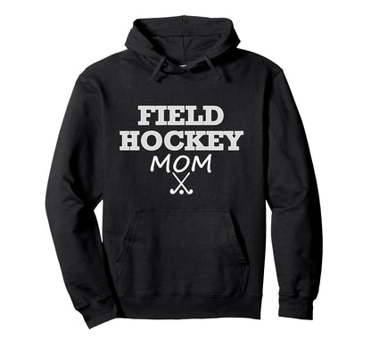 Field Hockey Mom Parent Player Hoodie - Casual Everyday Wear Men Women - T-Shirt, Sweatshirt, Hoodie