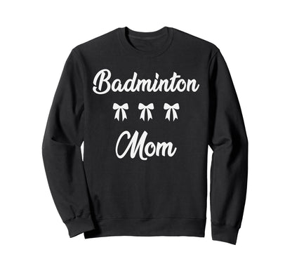 Badminton Mom Badminton Sweatshirt - Casual Everyday Wear for Adults - T-Shirt, Sweatshirt, Hoodie
