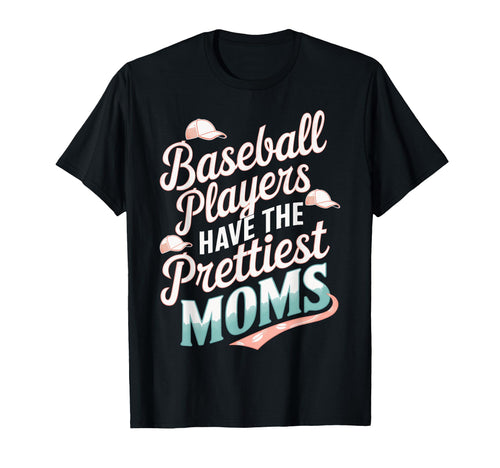 Funny Baseball Players Prettiest T-Shirt - Casual Everyday Wear Unisex - T-Shirt, Sweatshirt, Hoodie