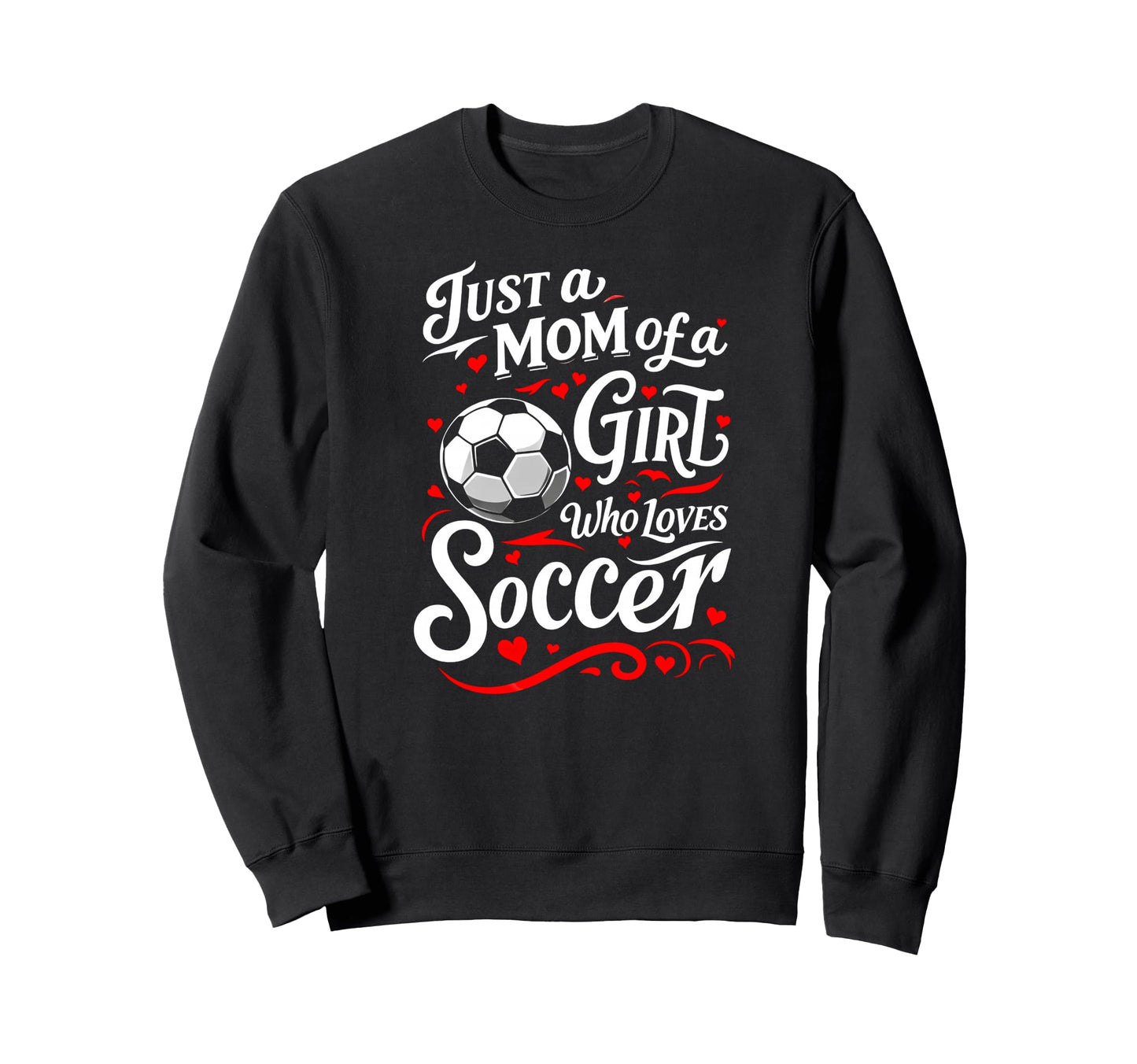 Soccer Mom Just Mom Who Loves Sweatshirt - Casual Everyday Wear for Adults - T-Shirt, Sweatshirt, Hoodie