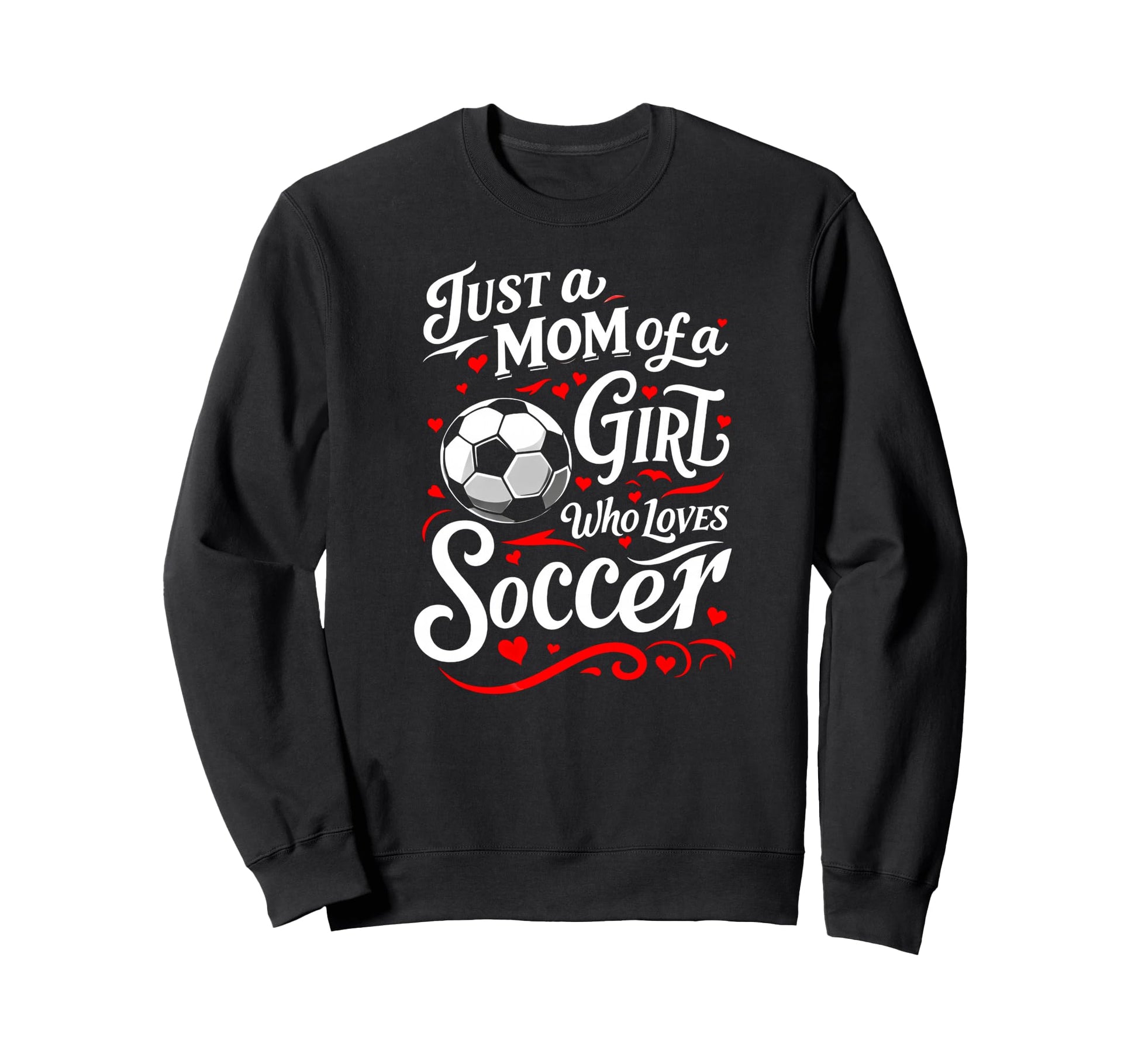 Soccer Mom Just Mom Who Loves Sweatshirt - Casual Everyday Wear for Adults - T-Shirt, Sweatshirt, Hoodie