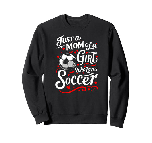 Soccer Mom Just Mom Who Loves Sweatshirt - Casual Everyday Wear for Adults - T-Shirt, Sweatshirt, Hoodie