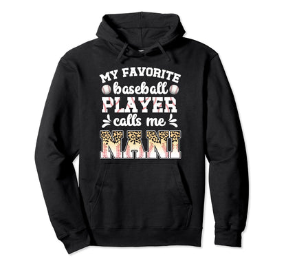 My Favorite Baseball Player Calls Me Nani Hoodie - Novelty Apparel Unisex - T-Shirt, Sweatshirt, Hoodie