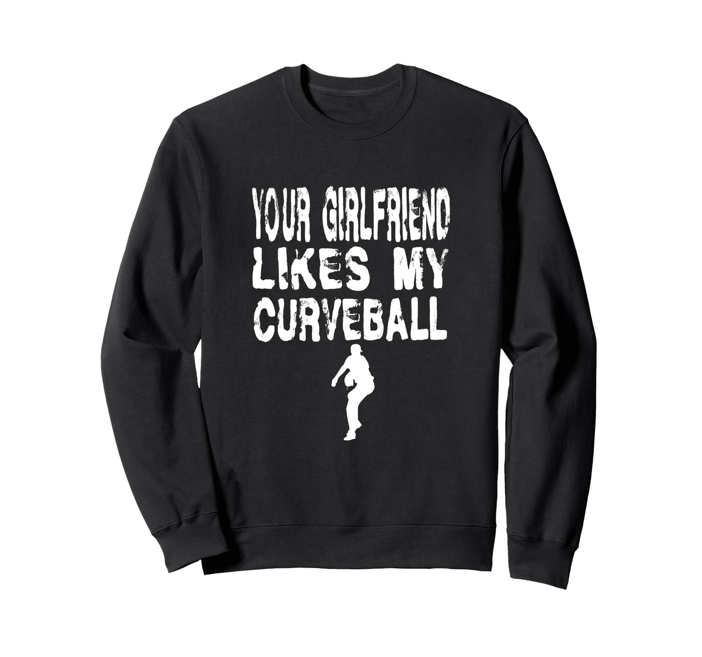 Your Girlfriend Likes My Curveball Sweatshirt - Unique Graphic Men Women - T-Shirt, Sweatshirt, Hoodie