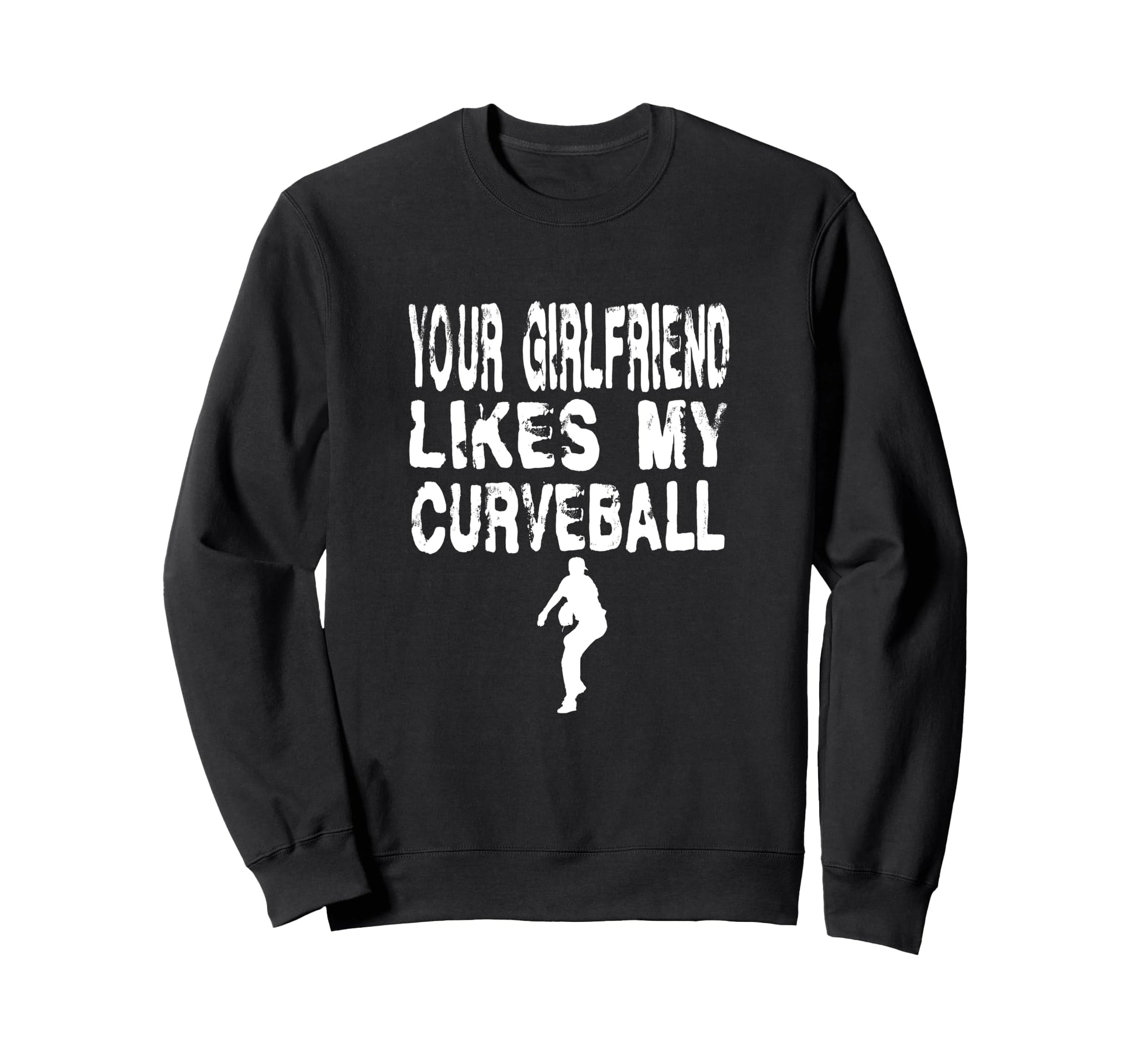 Your Girlfriend Likes My Curveball Sweatshirt - Unique Graphic Men Women - T-Shirt, Sweatshirt, Hoodie