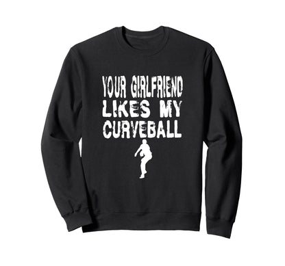 Your Girlfriend Likes My Curveball Sweatshirt - Unique Graphic Men Women - T-Shirt, Sweatshirt, Hoodie
