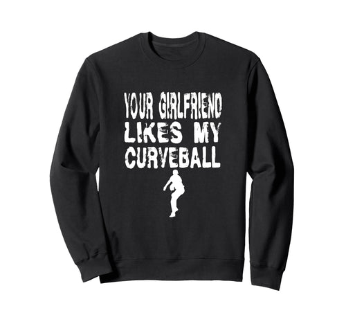 Your Girlfriend Likes My Curveball Sweatshirt - Unique Graphic Men Women - T-Shirt, Sweatshirt, Hoodie