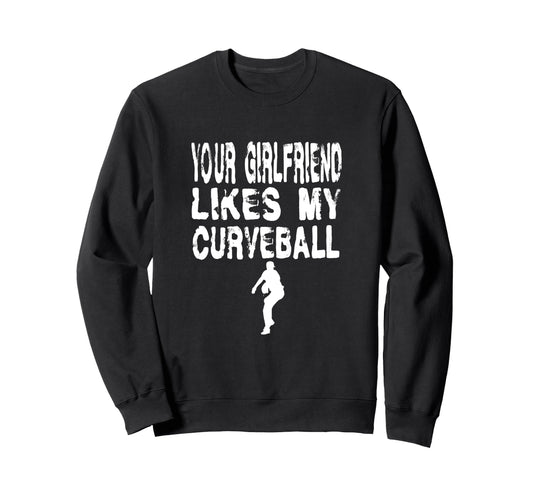 Your Girlfriend Likes My Curveball Sweatshirt - Unique Graphic Men Women - T-Shirt, Sweatshirt, Hoodie