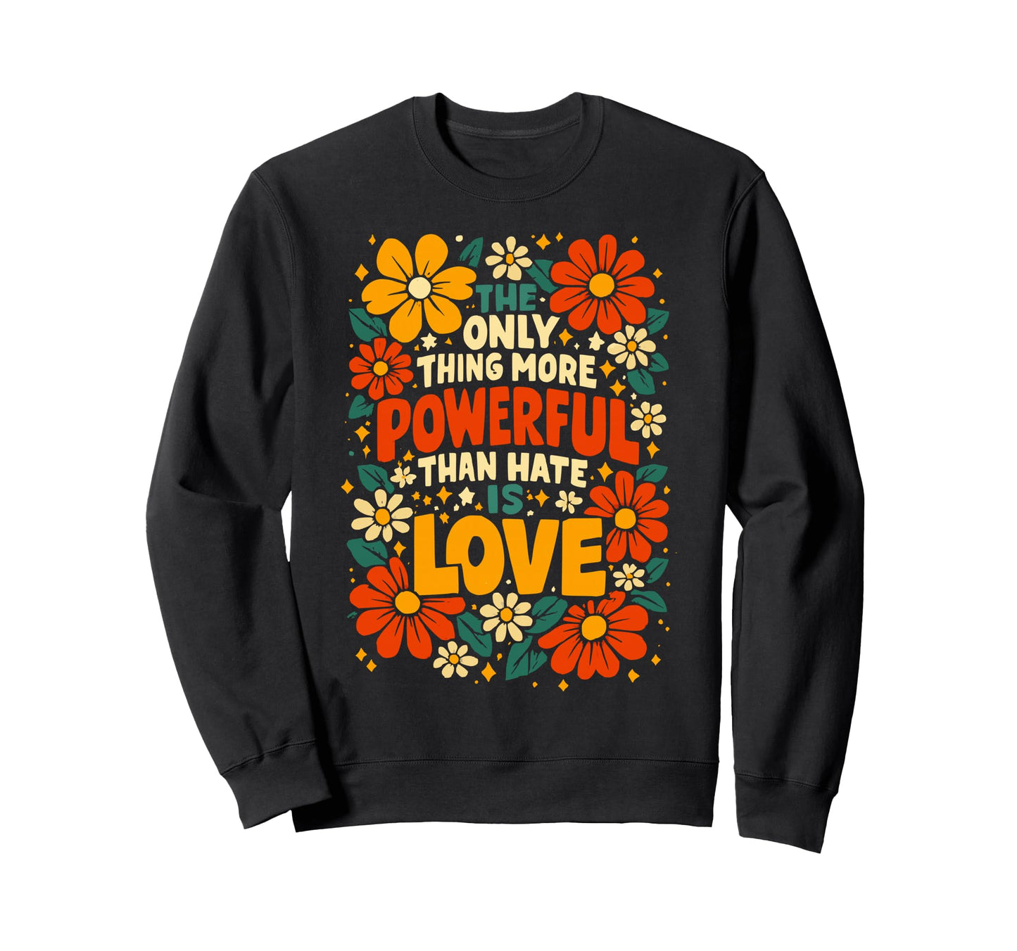 Only Thing More Powerful Than Hate Sweatshirt - Unique Graphic Men Women - T-Shirt, Sweatshirt, Hoodie