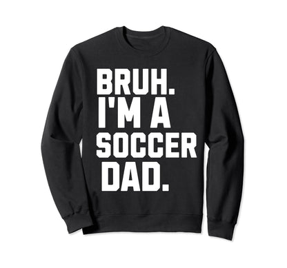 Sarcastic Bruh Soccer Dad Fan Sweatshirt - Aesthetic Graphic Men Women - T-Shirt, Sweatshirt, Hoodie