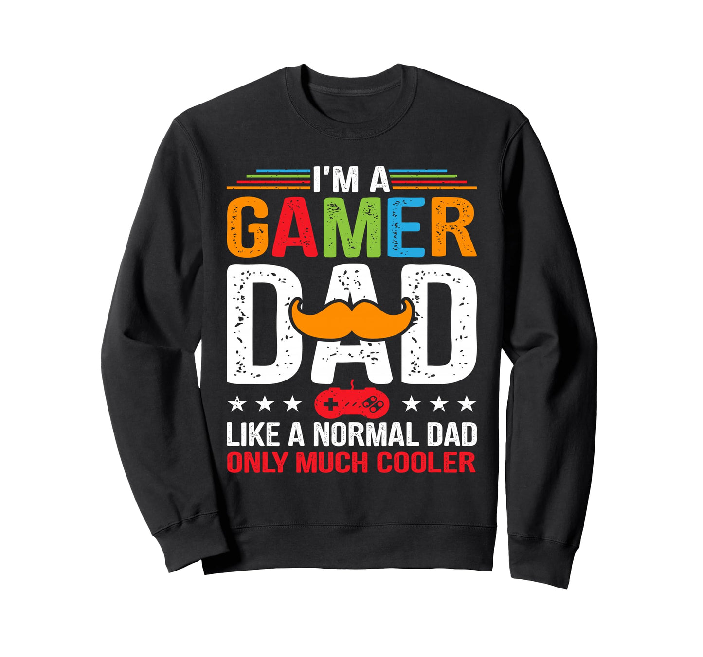 Im Gamer Dad Funny Fathers Day Sweatshirt - Novelty Apparel Men Women - T-Shirt, Sweatshirt, Hoodie