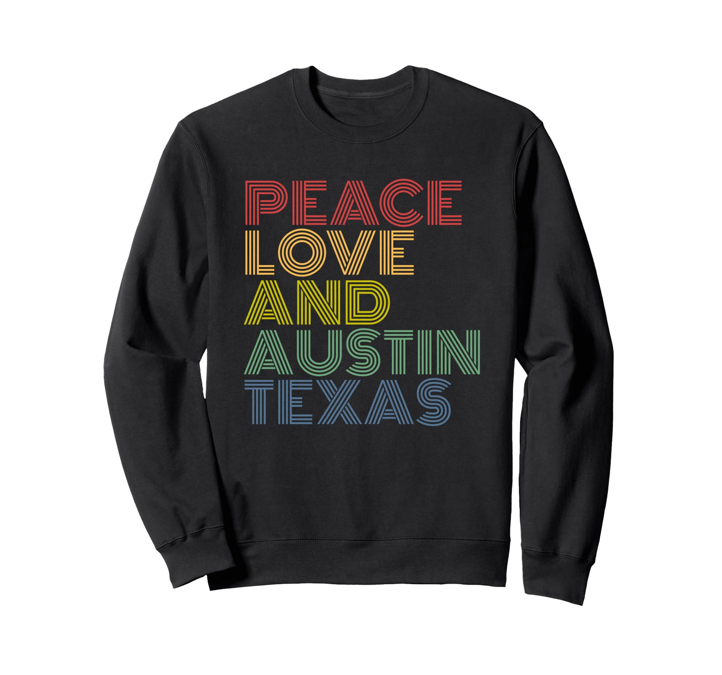 Peace Love Austin Texas Rainbow Sweatshirt - Fun Novelty Design Unisex - T-Shirt, Sweatshirt, Hoodie