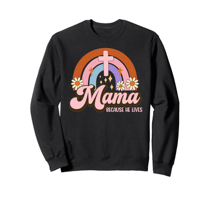 Mama Because He Lives Christian Sweatshirt - Streetwear Style for Adults - T-Shirt, Sweatshirt, Hoodie